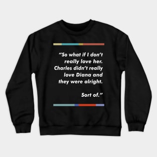 Peep Show / Charles & Diana Fan Quote Tribute Design Crewneck Sweatshirt